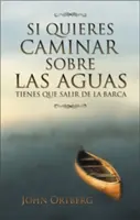 Si Quieres Caminar Sobre Las Aguas Tiene Que Salir de la Barca = Ha a vízen akarsz járni - Si Quieres Caminar Sobre Las Aguas Tiene Que Salir de la Barca = If You Want to Walk on Water