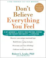 Ne higgy el mindent, amit érzel: CBT munkafüzet az érzelmi sémák azonosításához és a szorongástól és a depressziótól való megszabaduláshoz - Don't Believe Everything You Feel: A CBT Workbook to Identify Your Emotional Schemas and Find Freedom from Anxiety and Depression