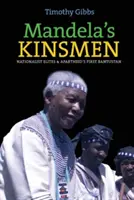 Mandela rokonai: Nacionalista elitek és az apartheid első bantusztánja - Mandela's Kinsmen: Nationalist Elites and Apartheid's First Bantustan