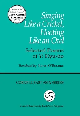 Énekel, mint a tücsök, huhog, mint a bagoly: Yi Kyu-Bo válogatott versei - Singing Like a Cricket, Hooting Like an Owl: Selected Poems of Yi Kyu-Bo