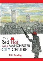 The Red Hat Guide to Manchester City Centre (A Red Hat útikalauz Manchester városközpontjához) - The Red Hat Guide to Manchester City Centre