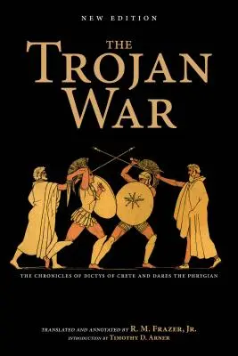 A trójai háború, új kiadás: A krétai Dictys és a frígiai Dares krónikái - The Trojan War, New Edition: The Chronicles of Dictys of Crete and Dares the Phrygian