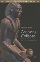 Az összeomlás elemzése: A Régi Királyság felemelkedése és bukása - Analyzing Collapse: The Rise and Fall of the Old Kingdom