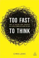 Túl gyors a gondolkodáshoz: Hogyan szerezzük vissza kreativitásunkat a hiper-kapcsolódó munkakultúrában? - Too Fast to Think: How to Reclaim Your Creativity in a Hyper-Connected Work Culture