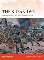 A Kuban 1943: A Wehrmacht utolsó állása a Kaukázusban - The Kuban 1943: The Wehrmacht's Last Stand in the Caucasus