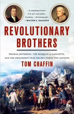 Forradalmi testvérek: Thomas Jefferson, de Lafayette márki és a barátság, amely két nemzetet segített összekovácsolni - Revolutionary Brothers: Thomas Jefferson, the Marquis de Lafayette, and the Friendship That Helped Forge Two Nations