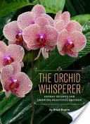 Az orchideasuttogó: Szakértői titkok a gyönyörű orchideák termesztéséhez - The Orchid Whisperer: Expert Secrets for Growing Beautiful Orchids