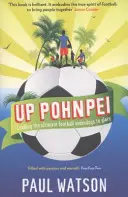 Up Pohnpei - Dicsőségre vezetjük a futballban esélyteleneket - Up Pohnpei - Leading the ultimate football underdogs to glory