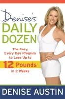 Denise napi tucatja: A könnyű, mindennapos program, amellyel 2 hét alatt akár 12 kilót is fogyhatsz - Denise's Daily Dozen: The Easy, Every Day Program to Lose Up to 12 Pounds in 2 Weeks