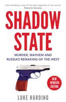 Árnyékállam - Gyilkosság, vérengzés és Oroszország újjáalakítja a Nyugatot - Shadow State - Murder, Mayhem and Russia's Remaking of the West