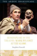 Shakespeare a színházban: Mark Rylance a Globe-ban - Shakespeare in the Theatre: Mark Rylance at the Globe