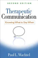 Terápiás kommunikáció, második kiadás: Tudni, hogy mikor mit kell mondani - Therapeutic Communication, Second Edition: Knowing What to Say When