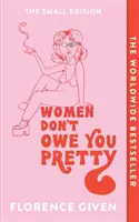 Women Don't Owe You Pretty - The Small Edition (A nők nem tartoznak neked csinosnak - A kis kiadás) - Women Don't Owe You Pretty - The Small Edition