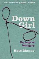 Down Girl: A nőgyűlölet logikája - Down Girl: The Logic of Misogyny