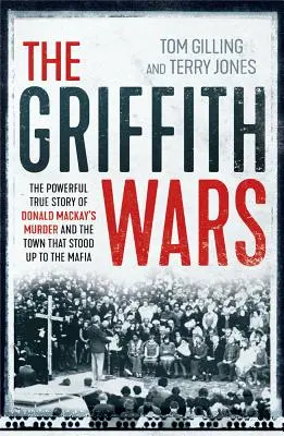 A Griffith-háborúk: Donald Mackay meggyilkolásának és a maffiával szembeszálló városnak a lenyűgöző igaz története - The Griffith Wars: The Powerful True Story of Donald Mackay's Murder and the Town That Stood Up to the Mafia