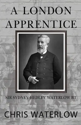 Egy londoni tanonc: Sir Sydney Hedley Waterlow Bt - A London Apprentice: Sir Sydney Hedley Waterlow Bt