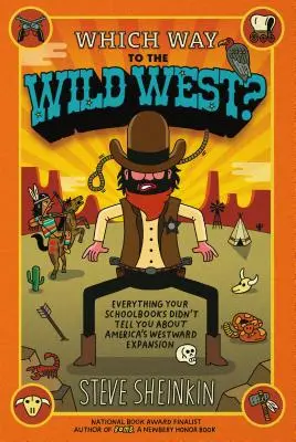 Merre van a vadnyugat? Minden, amit a tankönyvek nem mondtak el Amerika nyugati terjeszkedéséről - Which Way to the Wild West?: Everything Your Schoolbooks Didn't Tell You about America's Westward Expansion