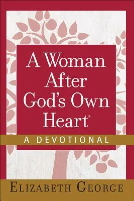 Egy nő Isten szíve szerint(r) - Egy áhítat - A Woman After God's Own Heart(r)--A Devotional