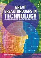 Nagy áttörések a technológiában - A világot megváltoztató tudományos és ipari innovációk (Snedden Robert (Author)) - Great Breakthroughs in Technology - The Scientific and Industrial Innovations that Changed the World (Snedden Robert (Author))