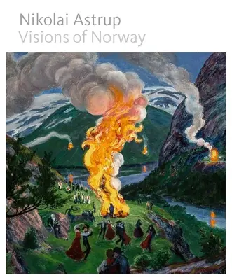 Nikolai Astrup: Astrupup: Visions of Norway - Nikolai Astrup: Visions of Norway