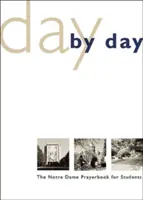 Napról napra: A Notre Dame-i imakönyv diákoknak - Day by Day: The Notre Dame Prayer Book for Students