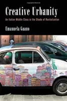 Kreatív városiasság: Egy olasz középosztály a revitalizáció árnyékában - Creative Urbanity: An Italian Middle Class in the Shade of Revitalization