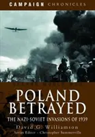 Lengyelország elárulta: Az 1939-es náci-szovjet invázió - Poland Betrayed: The Nazi-Soviet Invasions of 1939