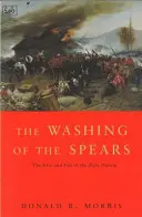 A lándzsák mosása - A zulu nemzet felemelkedése és bukása Shaka alatt, valamint bukása az 1879-es zulu háborúban - Washing Of The Spears - The Rise and Fall of the Zulu Nation Under Shaka and its Fall in the Zulu War of 1879