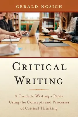 Kritikai írás: Útmutató a kritikai gondolkodás koncepcióinak és folyamatainak felhasználásával történő dolgozatíráshoz - Critical Writing: A Guide to Writing a Paper Using the Concepts and Processes of Critical Thinking