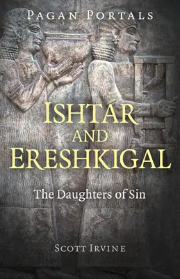 Pogány portálok - Ishtar és Ereshkigal: A bűn lányai - Pagan Portals - Ishtar and Ereshkigal: The Daughters of Sin