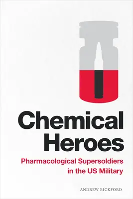 Kémiai hősök: Farmakológiai szuperkatonák az amerikai hadseregben - Chemical Heroes: Pharmacological Supersoldiers in the Us Military