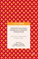 A németországi energiafordulat koncepciója: Intézmények, anyagiság, hatalom, tér - Conceptualizing Germany's Energy Transition: Institutions, Materiality, Power, Space