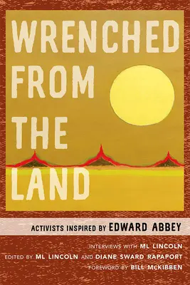 Elszakítva a földtől: Edward Abbey által inspirált aktivisták - Wrenched from the Land: Activists Inspired by Edward Abbey