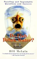 Iszik-e vizet a hal?: Rejtélyes és valószínűtlen kérdések és válaszok - Do Fish Drink Water?: Puzzling and Improbable Questions and Answers