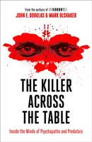 Gyilkos az asztal túloldalán - A pszichopaták és ragadozók elméjének belseje - Killer Across the Table - Inside the Minds of Psychopaths and Predators