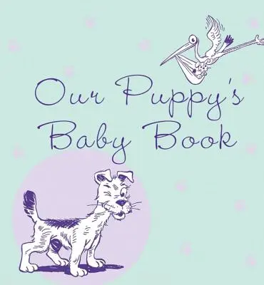 A kiskutyánk babakönyve - Our Puppy's Baby Book