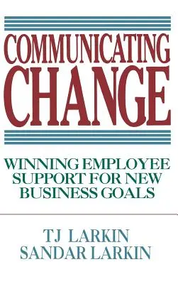 A változás kommunikálása: Az alkalmazottak támogatásának elnyerése az új üzleti célokhoz - Communicating Change: Winning Employee Support for New Business Goals