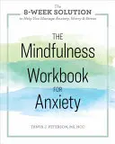 The Mindfulness Workbook for Anxiety: A 8 hetes megoldás a szorongás, az aggodalom és a stressz kezelésére - The Mindfulness Workbook for Anxiety: The 8-Week Solution to Help You Manage Anxiety, Worry & Stress