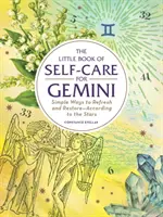 Az öngondoskodás kis könyve az Ikreknek: Egyszerű módszerek a felfrissülésre és a helyreállításra - a csillagok szerint. - The Little Book of Self-Care for Gemini: Simple Ways to Refresh and Restore--According to the Stars