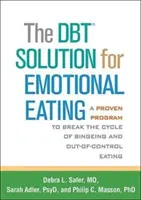 A Dbt megoldás az érzelmi evésre: Egy bevált program a falásrohamok és a kontrollálatlan evés körforgásának megtörésére - The Dbt Solution for Emotional Eating: A Proven Program to Break the Cycle of Bingeing and Out-Of-Control Eating