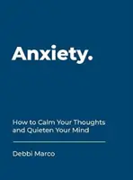 Szorongás - Hogyan nyugtasd meg a gondolataidat és csendesítsd le az elmédet? - Anxiety - How to Calm Your Thoughts and Quieten Your Mind