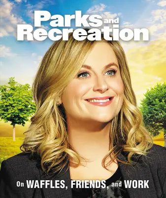 Parks and Recreation: A gofriról, a barátokról és a munkáról - Parks and Recreation: On Waffles, Friends, and Work