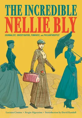 A hihetetlen Nellie Bly: Újságíró, nyomozó, feminista és filantróp - The Incredible Nellie Bly: Journalist, Investigator, Feminist, and Philanthropist