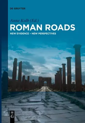 Római utak: Új bizonyítékok - új perspektívák - Roman Roads: New Evidence - New Perspectives