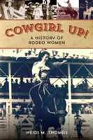 Cowgirl Up!: A rodeózó nők története - Cowgirl Up!: A History of Rodeoing Women