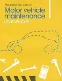 Bevezető útmutató a gépjárművek karbantartásához: Könnyűgépjárművek - An Introductory Guide to Motor Vehicle Maintenance: Light Vehicles