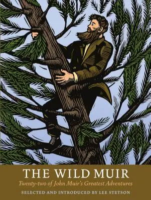 A vad Muir: John Muir huszonkét legnagyszerűbb kalandozása - The Wild Muir: Twenty-Two of John Muir's Greatest Adventures