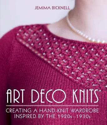 Art Deco Knits: Az 1920-1930-as évek által inspirált kézi kötött ruhatár létrehozása - Art Deco Knits: Creating a Hand-Knit Wardrobe Inspired by the 1920s-1930s