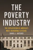 A szegényipar: Amerika legkiszolgáltatottabb polgárainak kizsákmányolása - The Poverty Industry: The Exploitation of America's Most Vulnerable Citizens