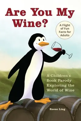 Te vagy az én borom? Gyermekkönyv-paródia felnőtteknek a bor világának felfedezéséről - Are You My Wine?: A Children's Book Parody for Adults Exploring the World of Wine